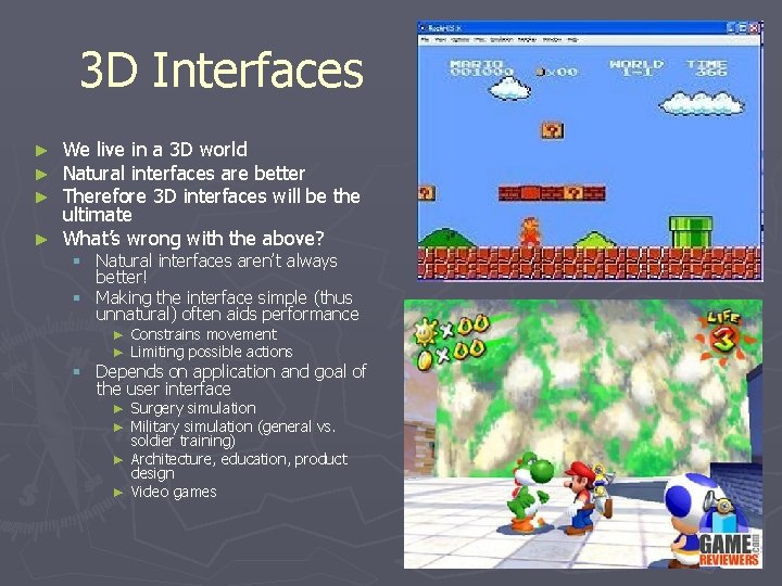 3 D Interfaces We live in a 3 D world Natural interfaces are better