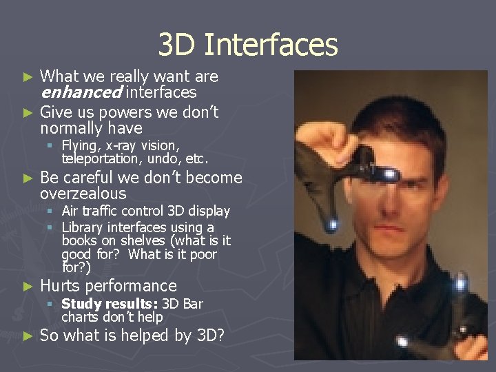 3 D Interfaces What we really want are enhanced interfaces ► Give us powers