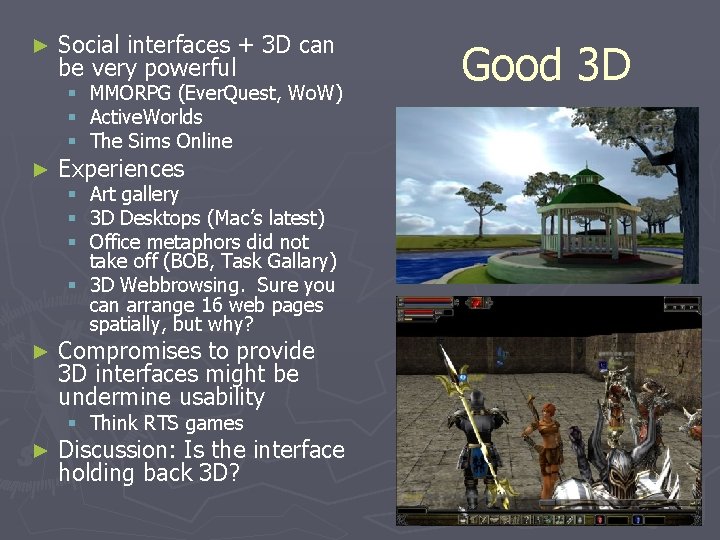 ► Social interfaces + 3 D can be very powerful § MMORPG (Ever. Quest,