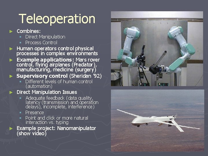 Teleoperation ► Combines: § Direct Manipulation § Process Control Human operators control physical processes