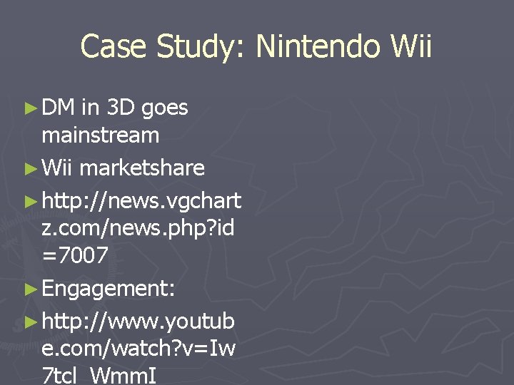 Case Study: Nintendo Wii ► DM in 3 D goes mainstream ► Wii marketshare