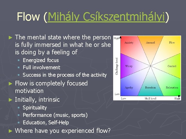 Flow (Mihály Csíkszentmihályi) ► The mental state where the person is fully immersed in