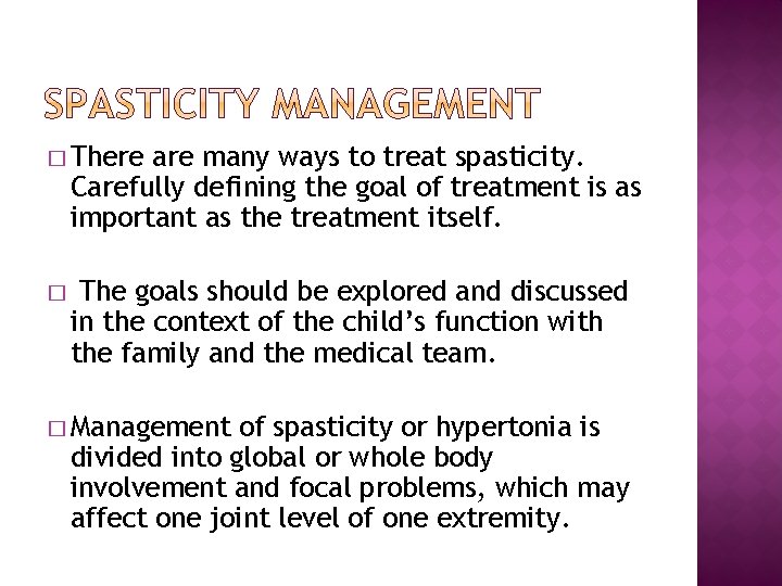 � There are many ways to treat spasticity. Carefully defining the goal of treatment � There are many ways to treat spasticity. Carefully defining the goal of treatment