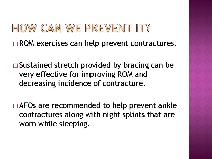� ROM exercises can help prevent contractures. � Sustained stretch provided by bracing can � ROM exercises can help prevent contractures. � Sustained stretch provided by bracing can