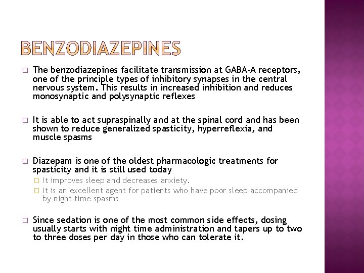 � The benzodiazepines facilitate transmission at GABA-A receptors, one of the principle types of � The benzodiazepines facilitate transmission at GABA-A receptors, one of the principle types of