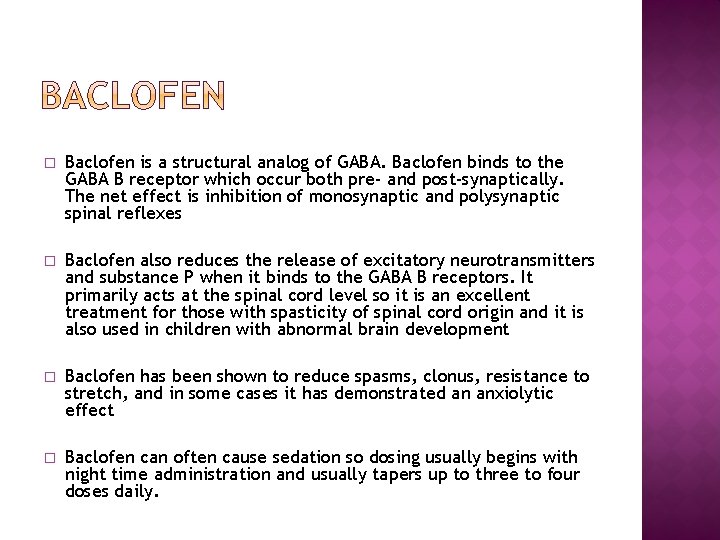 � Baclofen is a structural analog of GABA. Baclofen binds to the GABA B � Baclofen is a structural analog of GABA. Baclofen binds to the GABA B