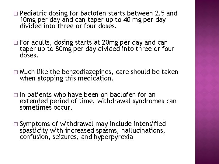 � Pediatric dosing for Baclofen starts between 2. 5 and 10 mg per day � Pediatric dosing for Baclofen starts between 2. 5 and 10 mg per day