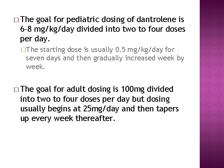 � The goal for pediatric dosing of dantrolene is 6 -8 mg/kg/day divided into � The goal for pediatric dosing of dantrolene is 6 -8 mg/kg/day divided into