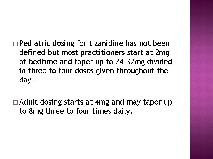 � Pediatric dosing for tizanidine has not been defined but most practitioners start at � Pediatric dosing for tizanidine has not been defined but most practitioners start at