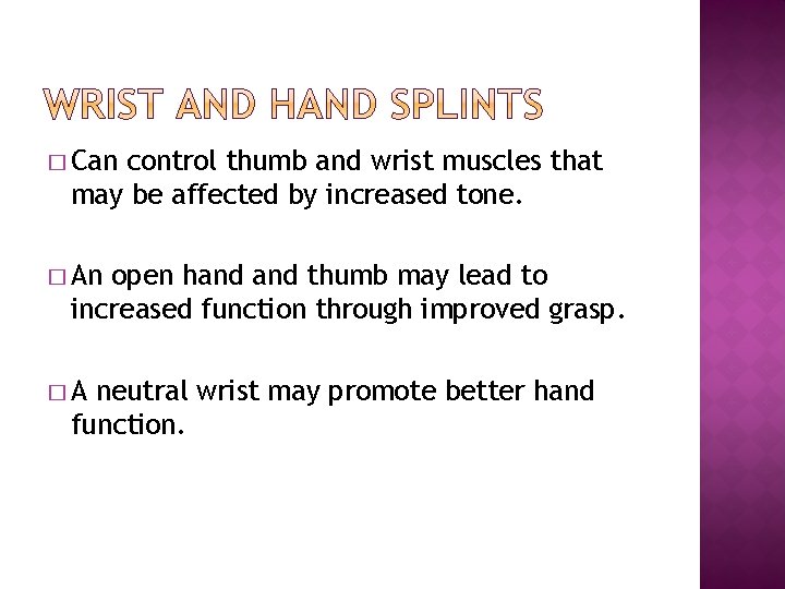 � Can control thumb and wrist muscles that may be affected by increased tone. � Can control thumb and wrist muscles that may be affected by increased tone.