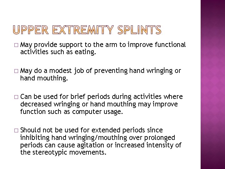 � May provide support to the arm to improve functional activities such as eating. � May provide support to the arm to improve functional activities such as eating.
