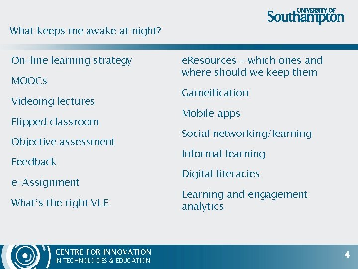 What keeps me awake at night? On–line learning strategy MOOCs Videoing lectures Flipped classroom