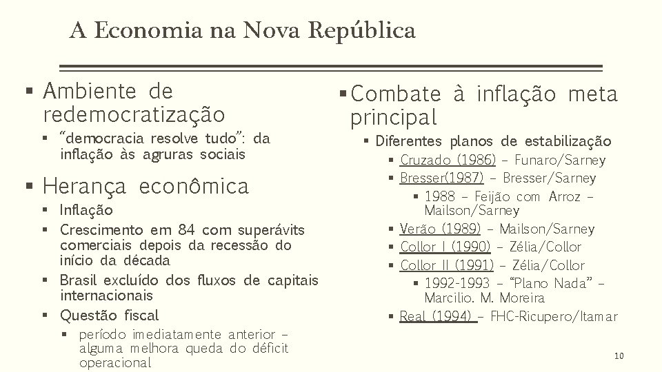 A Economia na Nova República § Ambiente de redemocratização § “democracia resolve tudo”: da