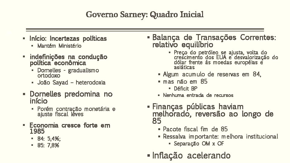 Governo Sarney: Quadro Inicial 13 § Início: Incertezas políticas § Mantém Ministério § indefinições