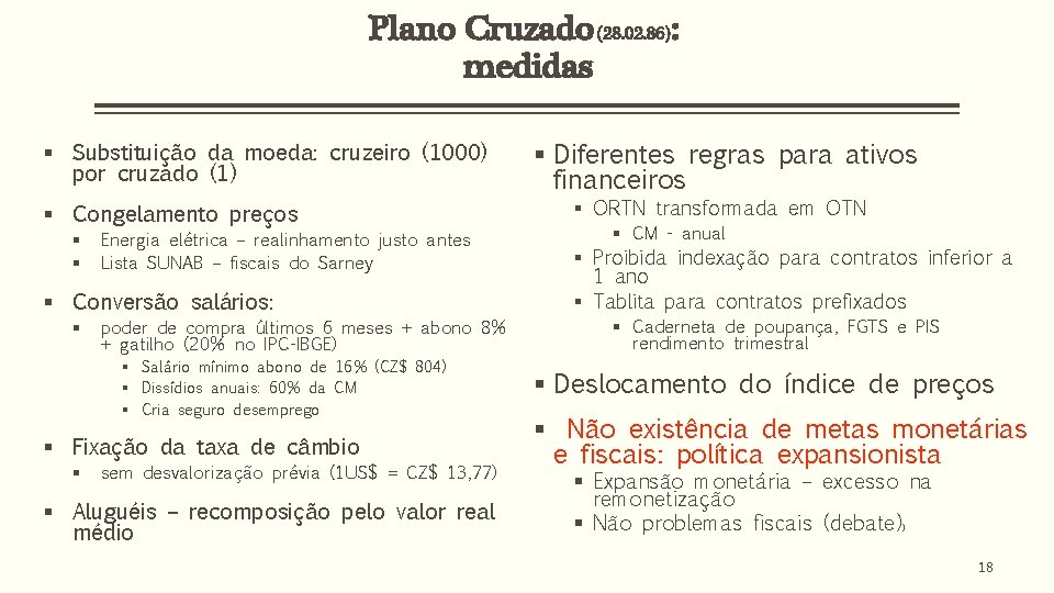 Plano Cruzado (28. 02. 86): medidas § Substituição da moeda: cruzeiro (1000) por cruzado Plano Cruzado (28. 02. 86): medidas § Substituição da moeda: cruzeiro (1000) por cruzado
