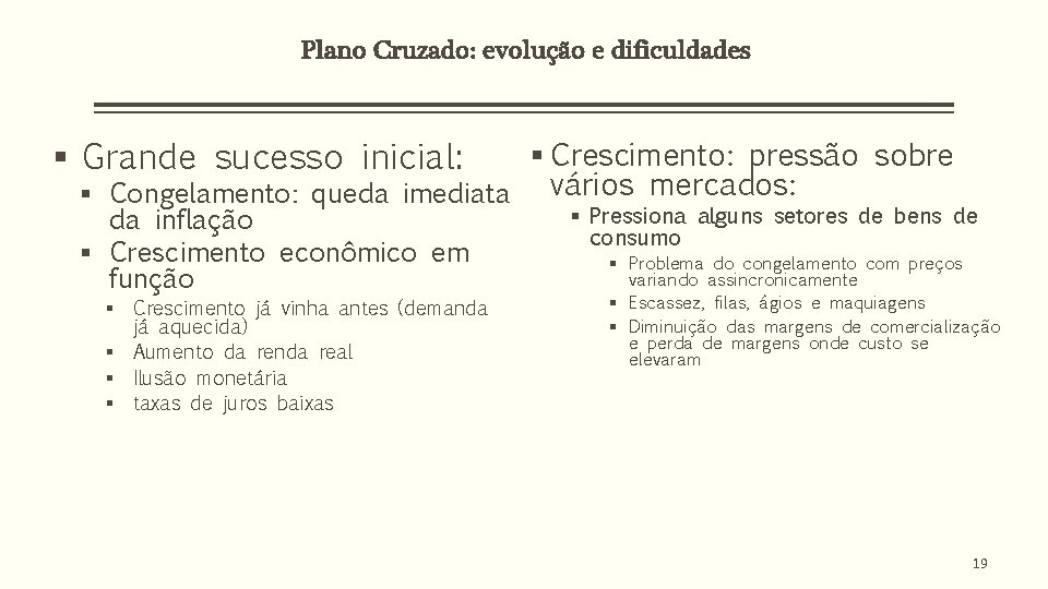 Plano Cruzado: evolução e dificuldades § Grande sucesso inicial: § Crescimento: pressão sobre § Plano Cruzado: evolução e dificuldades § Grande sucesso inicial: § Crescimento: pressão sobre §