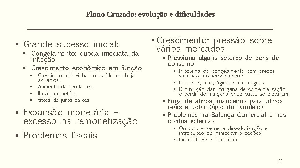 Plano Cruzado: evolução e dificuldades § Grande sucesso inicial: § Congelamento: queda imediata da