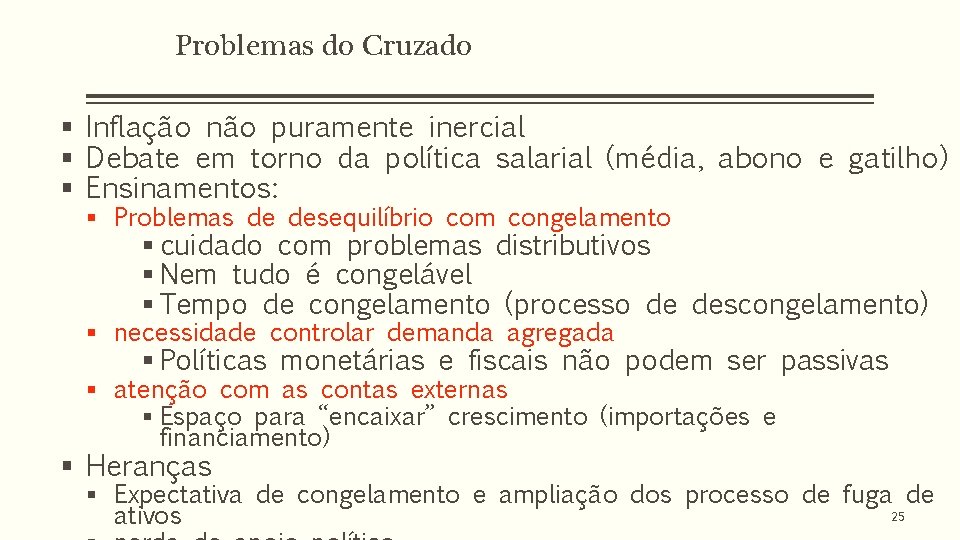 Problemas do Cruzado § Inflação não puramente inercial § Debate em torno da política