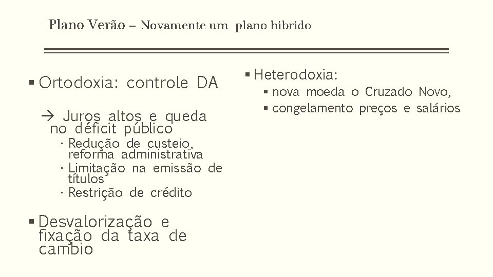 Plano Verão – Novamente um plano hibrido § Ortodoxia: controle DA Juros altos e