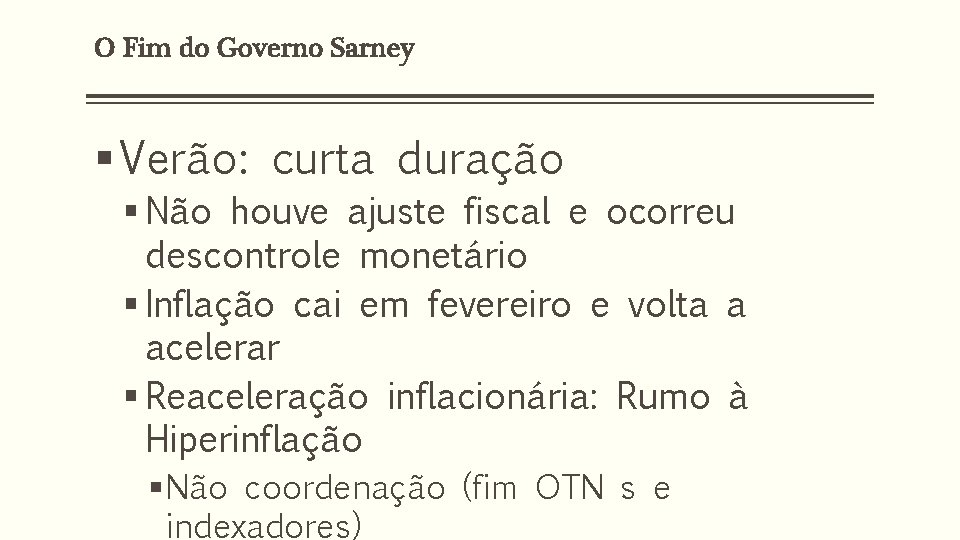 O Fim do Governo Sarney § Verão: curta duração § Não houve ajuste fiscal