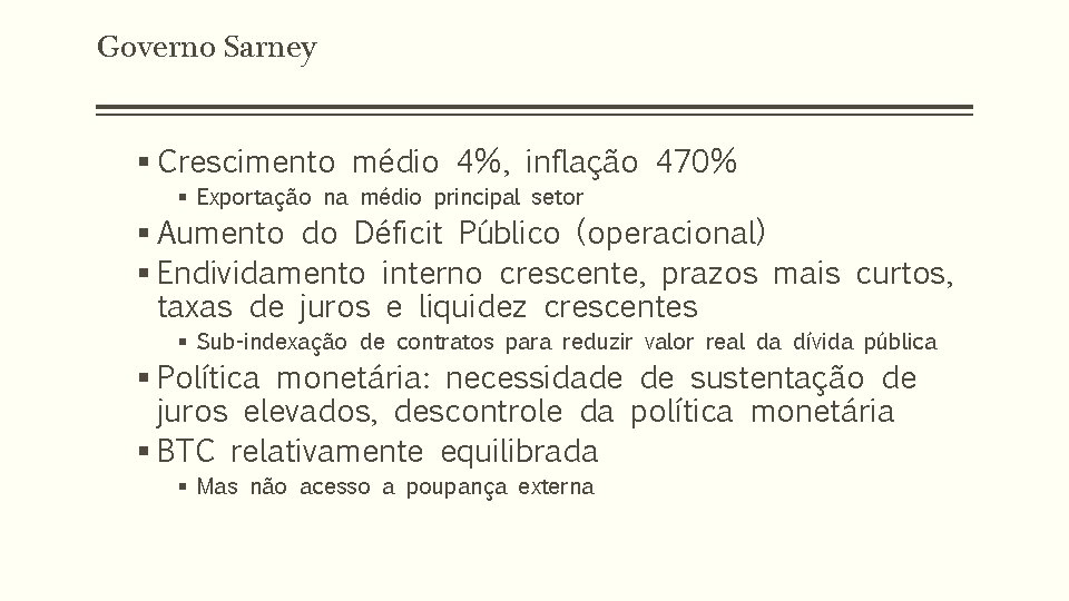 Governo Sarney § Crescimento médio 4%, inflação 470% § Exportação na médio principal setor