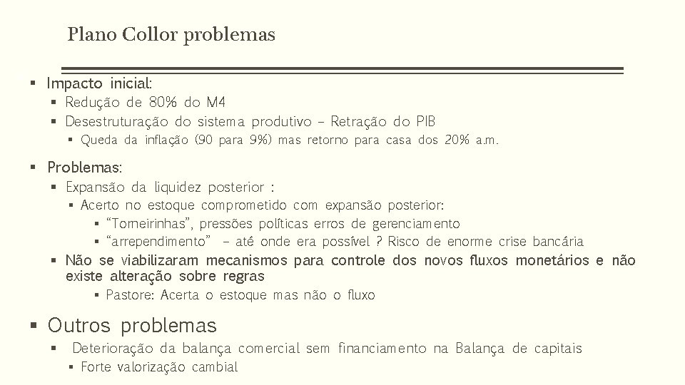 Plano Collor problemas 36 § Impacto inicial: § Redução de 80% do M 4 Plano Collor problemas 36 § Impacto inicial: § Redução de 80% do M 4