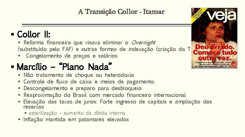 A Transição Collor - Itamar 37 § Collor II: § Reforma financeira que visava