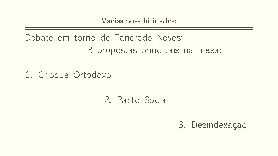 Várias possibilidades: Debate em torno de Tancredo Neves: 3 propostas principais na mesa: 1.