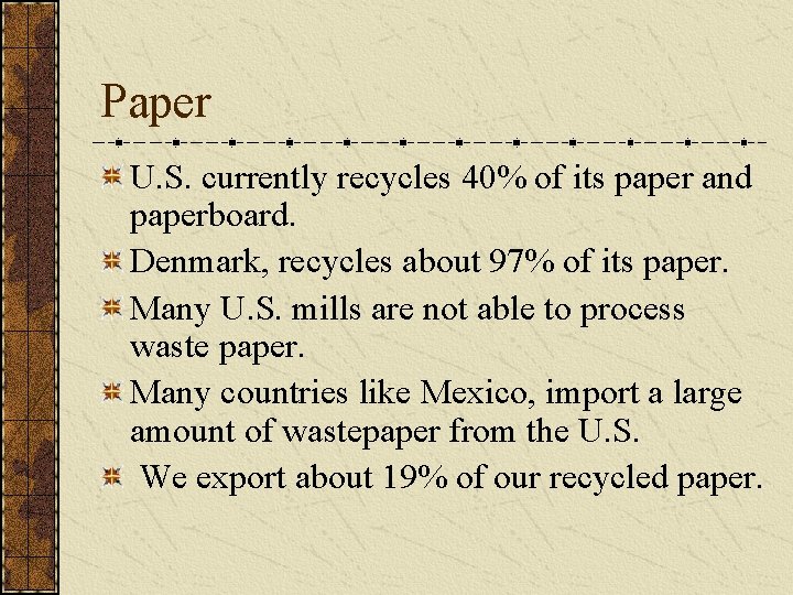 Paper U. S. currently recycles 40% of its paper and paperboard. Denmark, recycles about