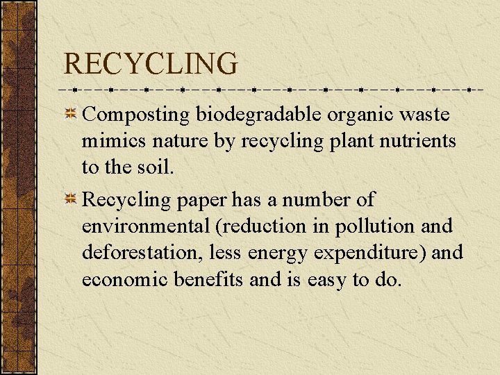 RECYCLING Composting biodegradable organic waste mimics nature by recycling plant nutrients to the soil.