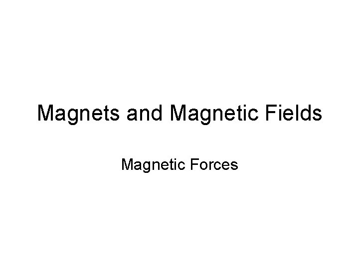 Magnets and Magnetic Fields Magnetic Forces 