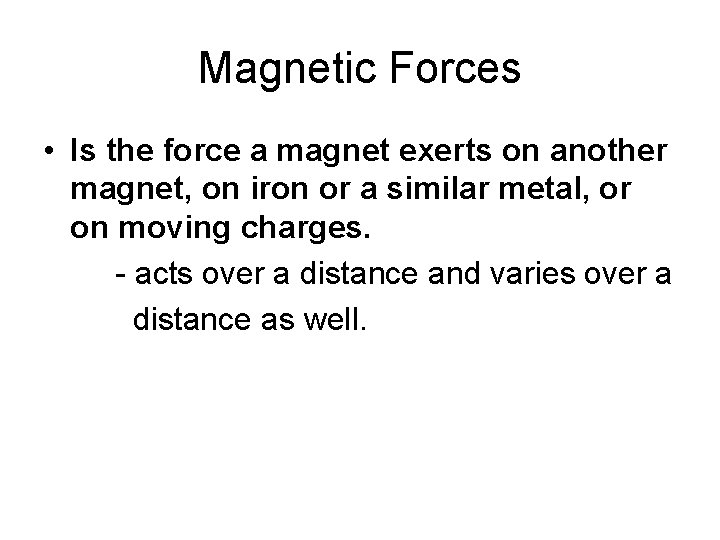 Magnetic Forces • Is the force a magnet exerts on another magnet, on iron