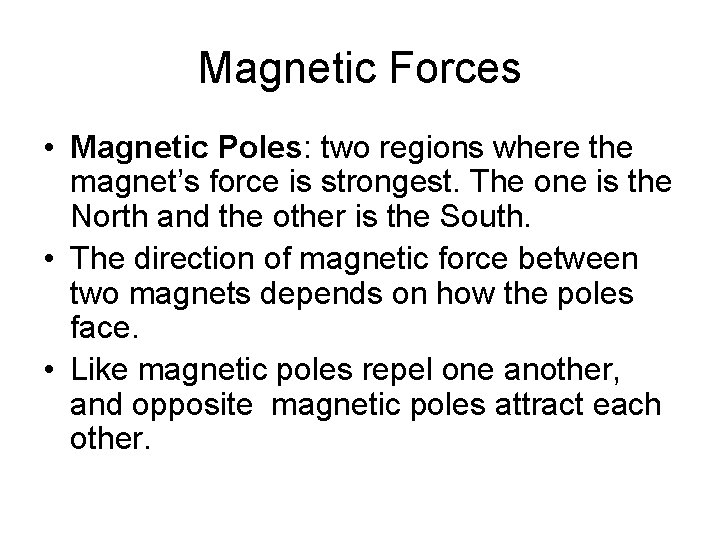 Magnetic Forces • Magnetic Poles: two regions where the magnet’s force is strongest. The