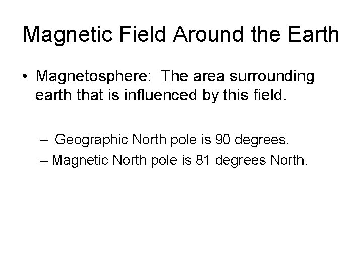 Magnetic Field Around the Earth • Magnetosphere: The area surrounding earth that is influenced