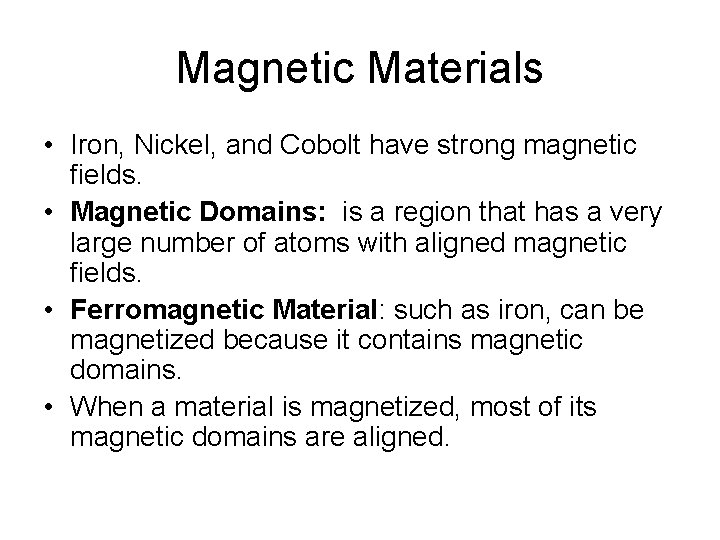 Magnetic Materials • Iron, Nickel, and Cobolt have strong magnetic fields. • Magnetic Domains: