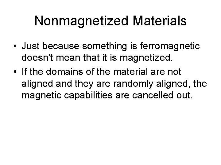 Nonmagnetized Materials • Just because something is ferromagnetic doesn’t mean that it is magnetized.