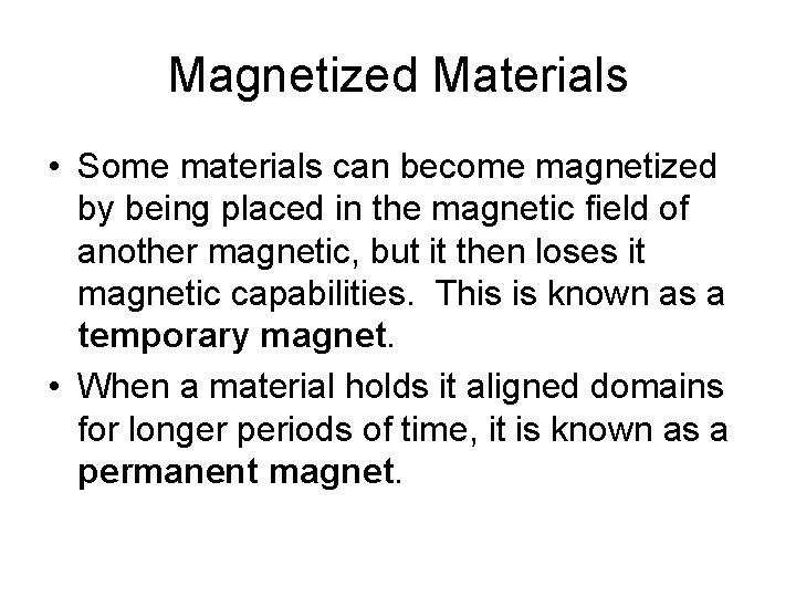 Magnetized Materials • Some materials can become magnetized by being placed in the magnetic