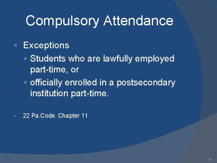 Compulsory Attendance § Exceptions § Students who are lawfully employed part-time, or § officially