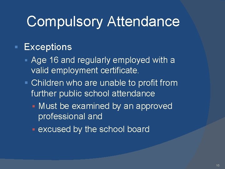 Compulsory Attendance § Exceptions § Age 16 and regularly employed with a valid employment