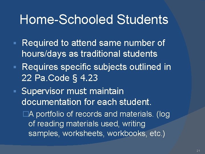 Home-Schooled Students Required to attend same number of hours/days as traditional students § Requires