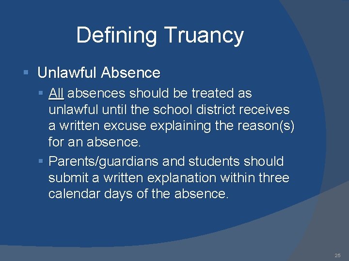 Defining Truancy § Unlawful Absence § All absences should be treated as unlawful until