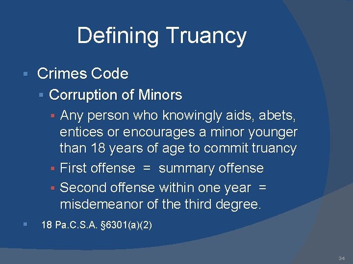 Defining Truancy § Crimes Code § Corruption of Minors § Any person who knowingly