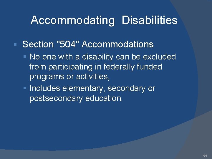Accommodating Disabilities § Section "504" Accommodations § No one with a disability can be