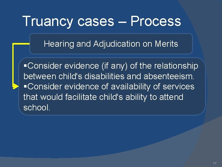 Truancy cases – Process Hearing and Adjudication on Merits §Consider evidence (if any) of