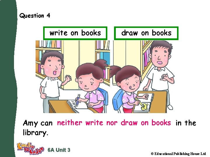 Question 4 write on books draw on books Amy can neither write nor draw