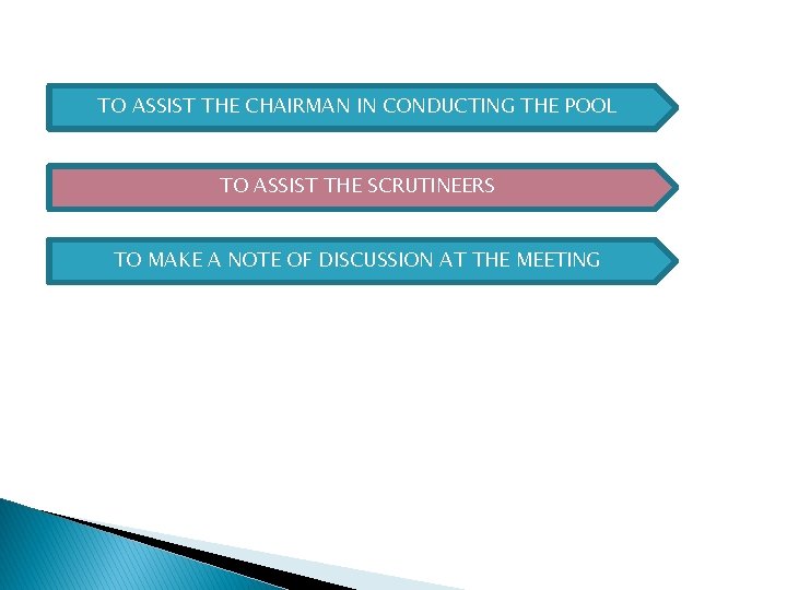 TO ASSIST THE CHAIRMAN IN CONDUCTING THE POOL TO ASSIST THE SCRUTINEERS TO MAKE