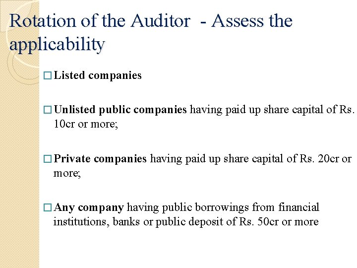 Rotation of the Auditor - Assess the applicability � Listed companies � Unlisted public