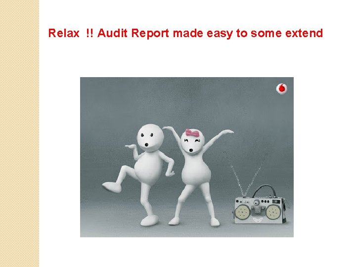Relax !! Audit Report made easy to some extend 