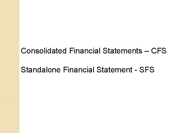 Consolidated Financial Statements – CFS Standalone Financial Statement - SFS 