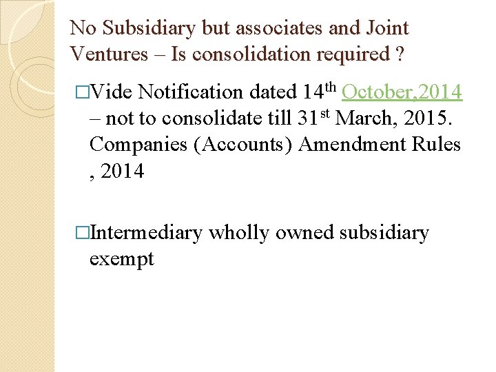 No Subsidiary but associates and Joint Ventures – Is consolidation required ? �Vide Notification